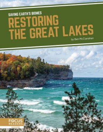 Saving Earth's Biomes: Restoring The Great Lakes by Ben Mcclanahan