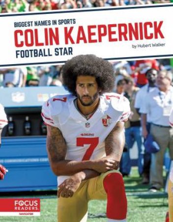 Biggest Names in Sports: Colin Kaepernick: Football Star by HUBERT WALKER