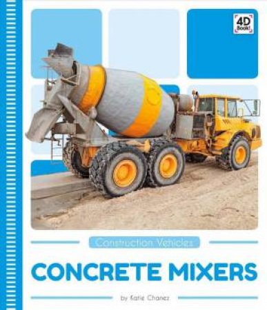 Construction Vehicles: Concrete Mixers by Katie Chanez