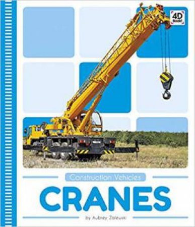 Construction Vehicles: Cranes by Aubrey Zalewski