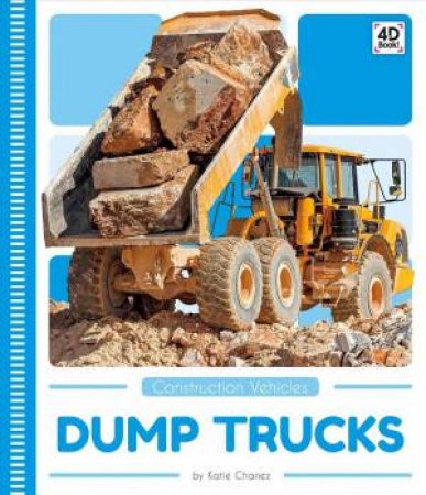 Construction Vehicles: Dump Trucks by Katie Chanez