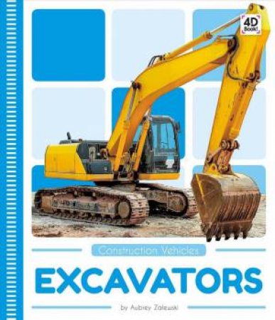 Construction Vehicles: Excavators by Aubrey Zalewski