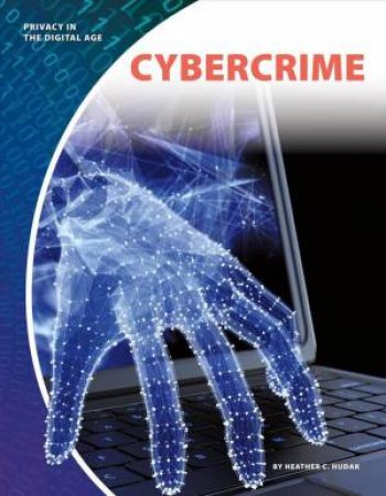 Privacy In The Digital Age: Cybercrime by Heather C. Hudak