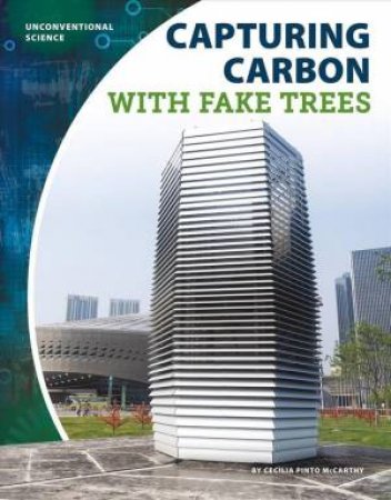 Unconventional Science: Capturing Carbon With Fake Trees by Cecilia Pinto Mccarthy