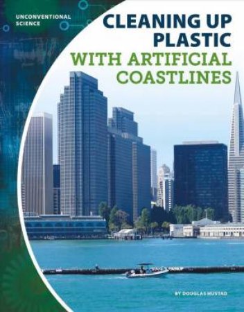 Unconventional Science: Cleaning Up Plastic With Artificial Coastlines by Douglas Hustad