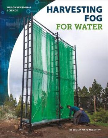 Unconventional Science: Harvesting Fog For Water by Cecilia Pinto Mccarthy