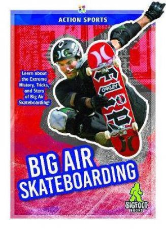 Action Sports: Big Air Skateboarding by K. A. Hale