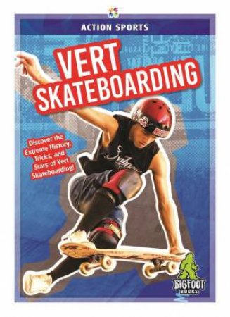 Action Sports: Vert Skateboarding by K. A. Hale