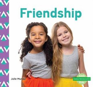 Character Education: Friendship by Julie Murray