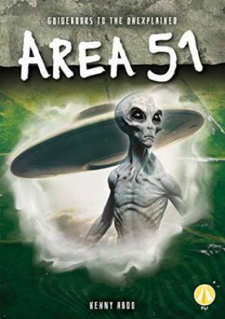 Guidebooks To The Unexplained: Area 51 by Kenny Abdo