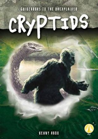 Guidebooks To The Unexplained: Cryptids by Kenny Abdo