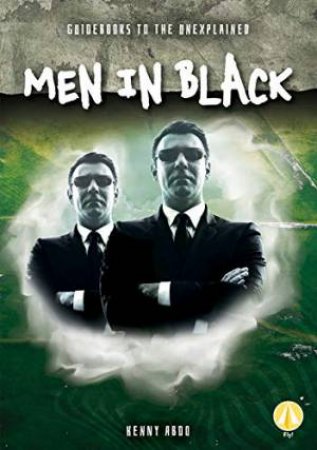 Guidebooks To The Unexplained: Men in Black by Kenny Abdo