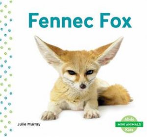 Mini Animals: Fennec Fox by Julie Murray