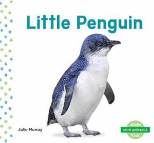 Mini Animals: Little Penguin by Julie Murray