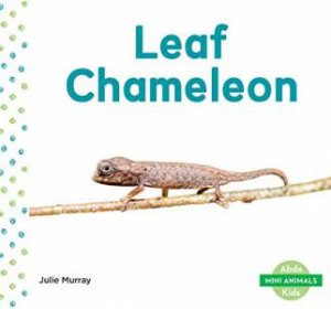 Mini Animals: Leaf Chameleon by Julie Murray