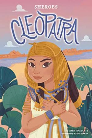 Sheroes: Cleopatra by CHRISTINE PLATT