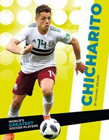 World's Greatest Soccer Players: Chicharito by Michael Decker