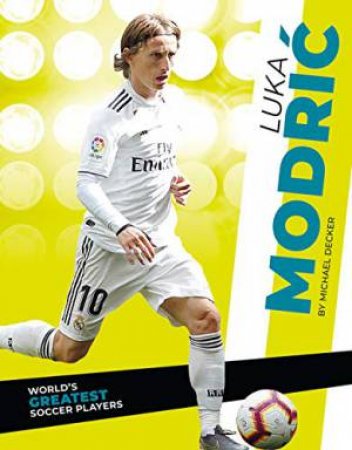 World's Greatest Soccer Players: Luka Modric by Michael Decker