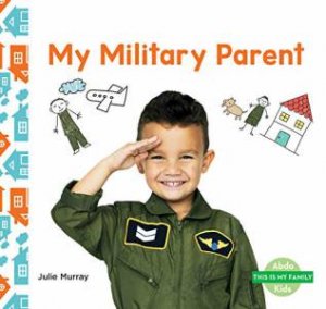 This is My Family: My Military Parent by JULIE MURRAY