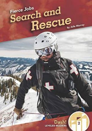 Fierce Jobs: Search and Rescue by JULIE MURRAY