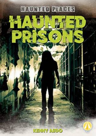 Haunted Prisons by KENNY ABDO