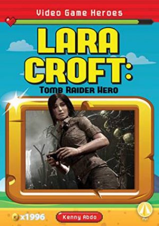 Video Game Heroes: Lara Croft: Tomb Raider Hero by KENNY ABDO