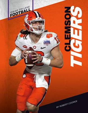 Inside College Football: Clemson Tigers by ROBERT COOPER