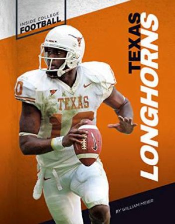 Inside College Football: Texas Longhorns by WILLIAM MEIER