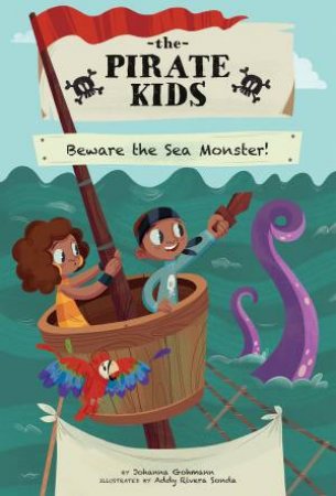 The Pirate Kids: Beware The Sea Monster! by Johanna Gohmann