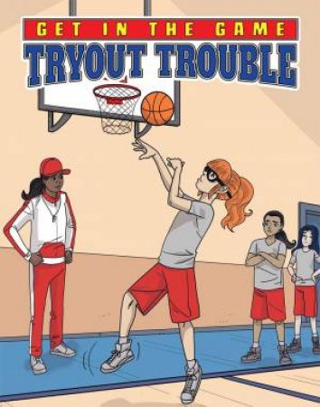 Get in the Game: Tryout Trouble by BILL YU