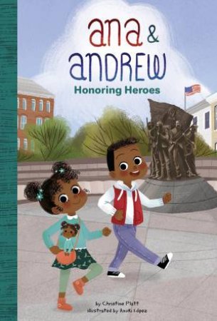 Anna And Andrew: Honoring Heroes by Christine Platt & Anuki Lopez