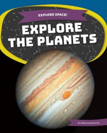 Explore Space! Explore the Planets by Emma Huddleston