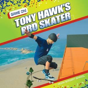 Game On! Tony Hawk's Pro Skater by MEGAN BOGERT-SPANIOL