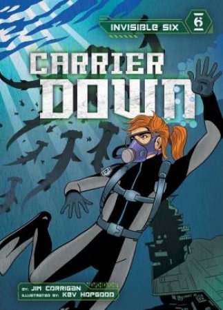 Invisible Six: Carrier Down by Jim Corrigan