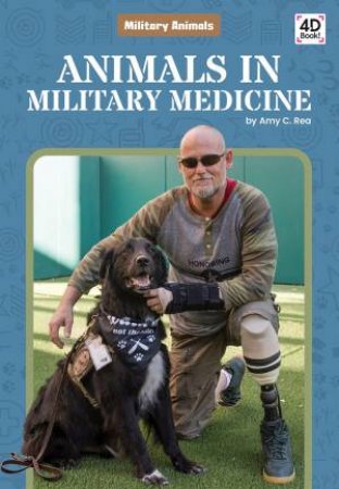 Military Animals: Animals In Military Medicine by Amy C. Rea