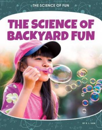 Science of Fun: The Science of Backyard Fun by Douglas Hustad