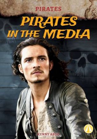 Pirates: Pirates In The Media by Kenny Abdo