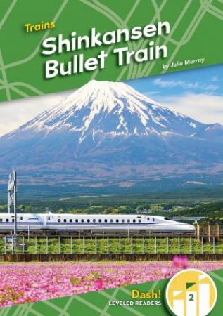 Trains: Shinkansen Bullet Train by Julie Murray