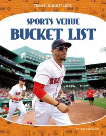 Travel Bucket Lists: Sports Venue Bucket List by Todd Kortemeier