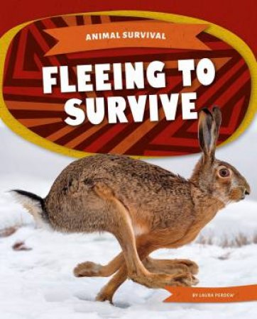 Animal Survival: Fleeing To Survive by Laura Perdew