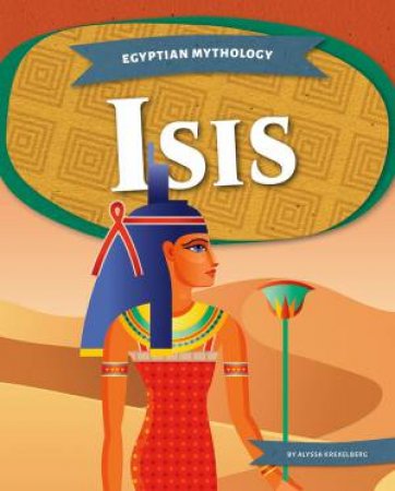 Egyptian Mythology: Isis by Alyssa Krekelberg