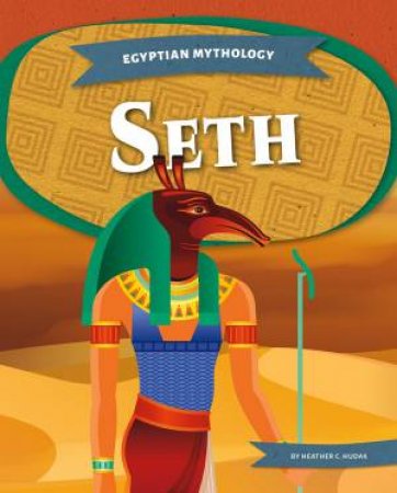 Egyptian Mythology: Seth by Heather C. Hudak