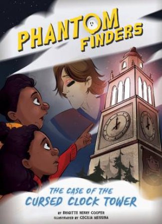 Phantom Finders: The Case Of The Cursed Clock Tower by Brigitte Henry Cooper