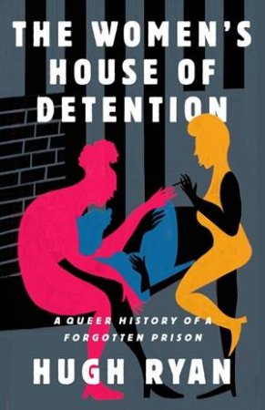 The Women's House Of Detention by Hugh Ryan