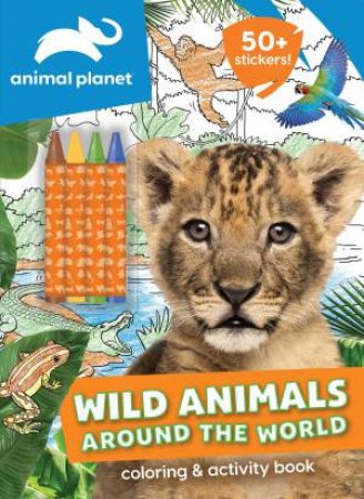 Animal Planet: Wild Animals Around The World Coloring And Activity Book by Various