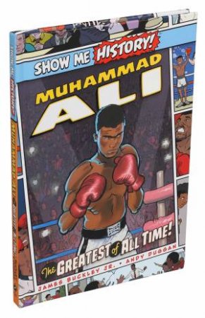 Muhammad Ali: The Greatest Of All Time! by James Buckley Jr.