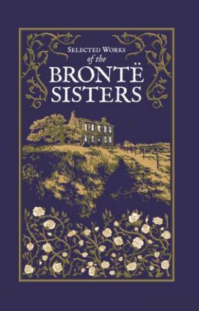 Selected Works Of The Bront Sisters by Charlotte Bront & Emily Bront & Anne Bront & Ken Mondschein