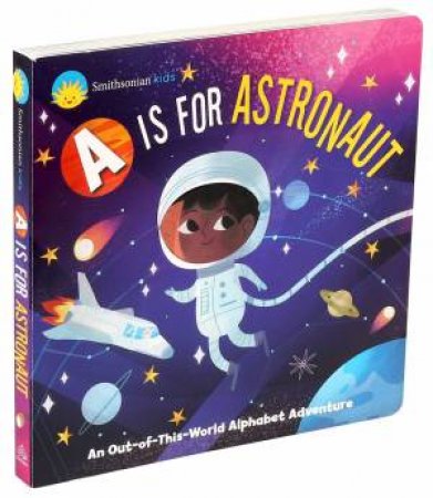 Smithsonian Kids: A Is For Astronaut by Jennifer Levasseur & Vanessa Port