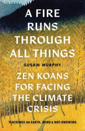 A Fire Runs through All Things by Susan Murphy