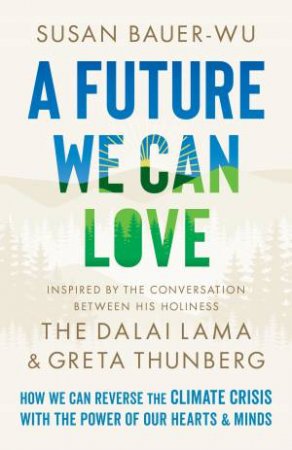 A Future We Can Love by Susan Bauer-Wu